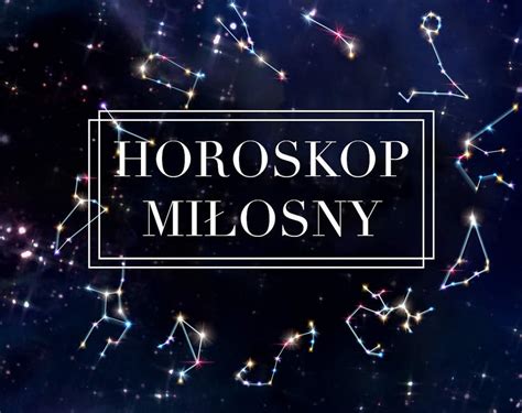 Horoskop tygodniowy miłosny od 28 ...